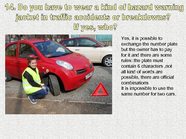 Yes, it is possible to exchange the number plate but the owner has to