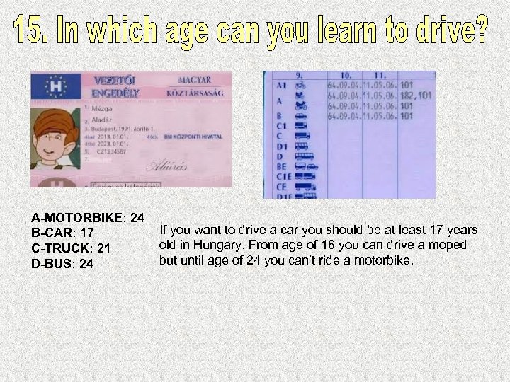 A-MOTORBIKE: 24 B-CAR: 17 C-TRUCK: 21 D-BUS: 24 If you want to drive a