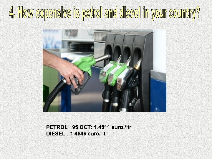 PETROL 95 OCT: 1. 4511 euro /ltr DIESEL : 1. 4646 euro/ ltr 