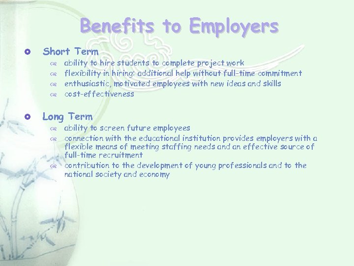 Benefits to Employers Short Term ability to hire students to complete project work d