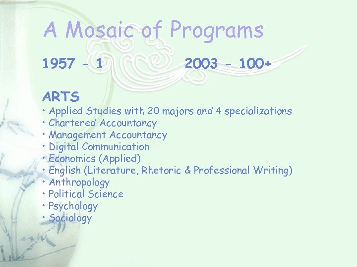 A Mosaic of Programs 1957 - 1 ARTS 2003 - 100+ • Applied Studies