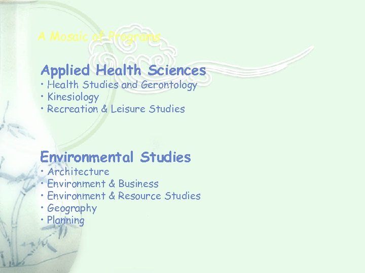 A Mosaic of Programs Applied Health Sciences • Health Studies and Gerontology • Kinesiology