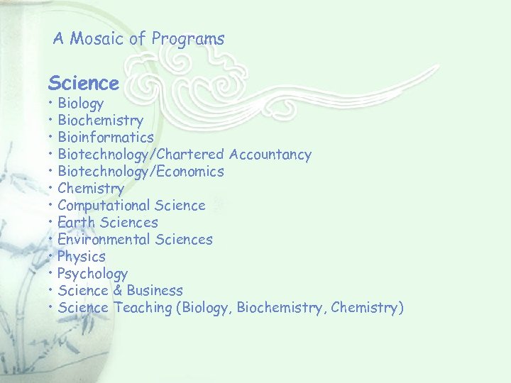 A Mosaic of Programs Science • Biology • Biochemistry • Bioinformatics • Biotechnology/Chartered Accountancy