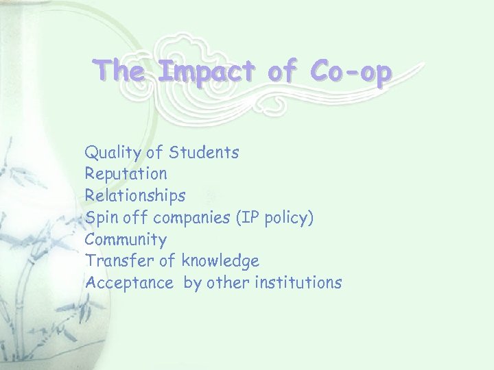 The Impact of Co-op Quality of Students Reputation Relationships Spin off companies (IP policy)