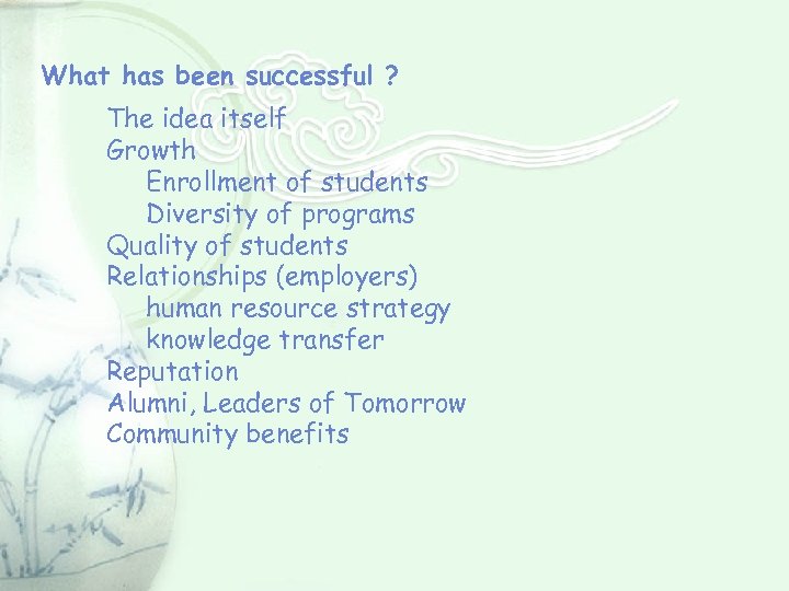 What has been successful ? The idea itself Growth Enrollment of students Diversity of