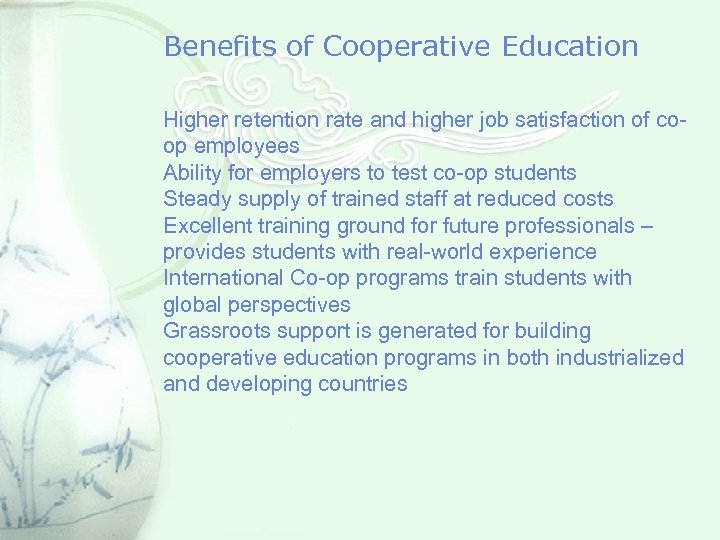 Benefits of Cooperative Education Higher retention rate and higher job satisfaction of coop employees
