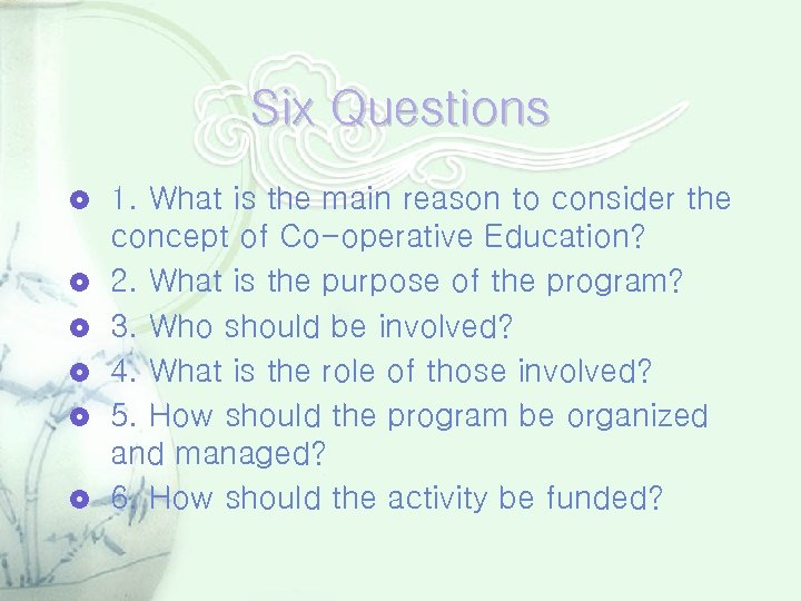 Six Questions 1. What is the main reason to consider the concept of Co-operative