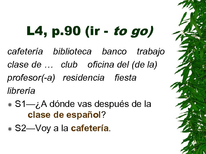 L 4, p. 90 (ir - to go) cafetería biblioteca banco trabajo clase de