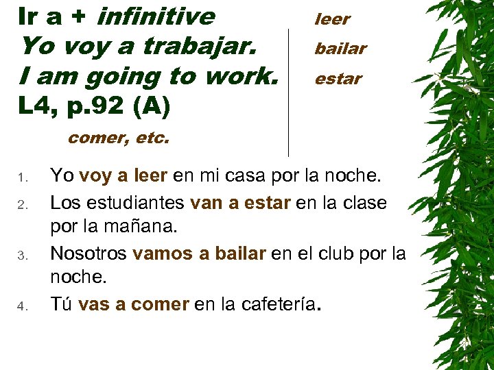 Ir a + infinitive Yo voy a trabajar. I am going to work. L