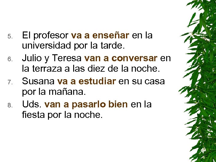 5. 6. 7. 8. El profesor va a enseñar en la universidad por la