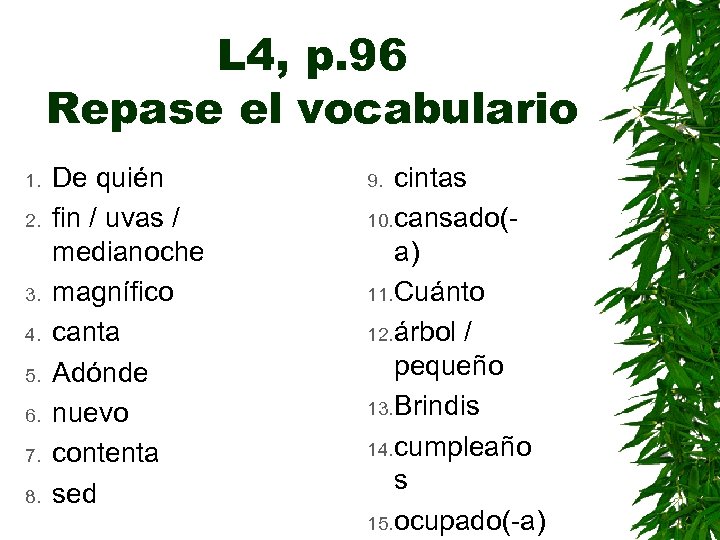 L 4, p. 96 Repase el vocabulario 1. 2. 3. 4. 5. 6. 7.