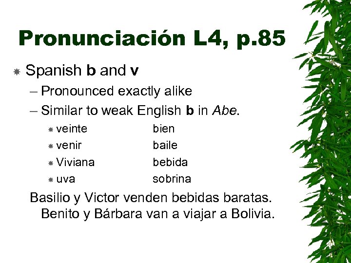 Pronunciación L 4, p. 85 Spanish b and v – Pronounced exactly alike –