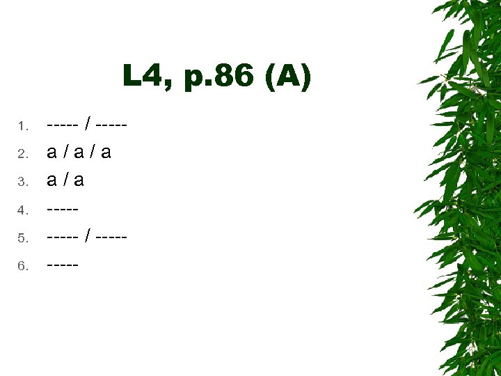 L 4, p. 86 (A) 1. 2. 3. 4. 5. 6. ----- / ----a/a/a