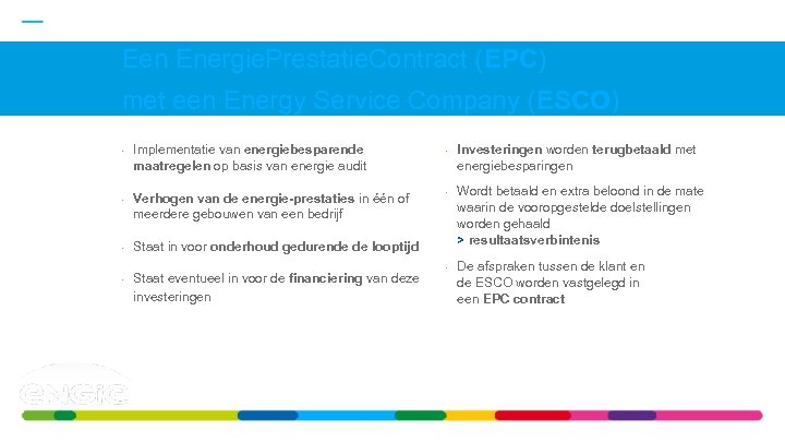 Een Energie. Prestatie. Contract (EPC) met een Energy Service Company (ESCO) • • Implementatie
