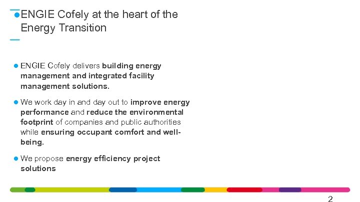  ENGIE Cofely at the heart of the Energy Transition ENGIE Cofely delivers building