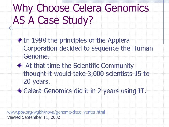 Why Choose Celera Genomics AS A Case Study? In 1998 the principles of the