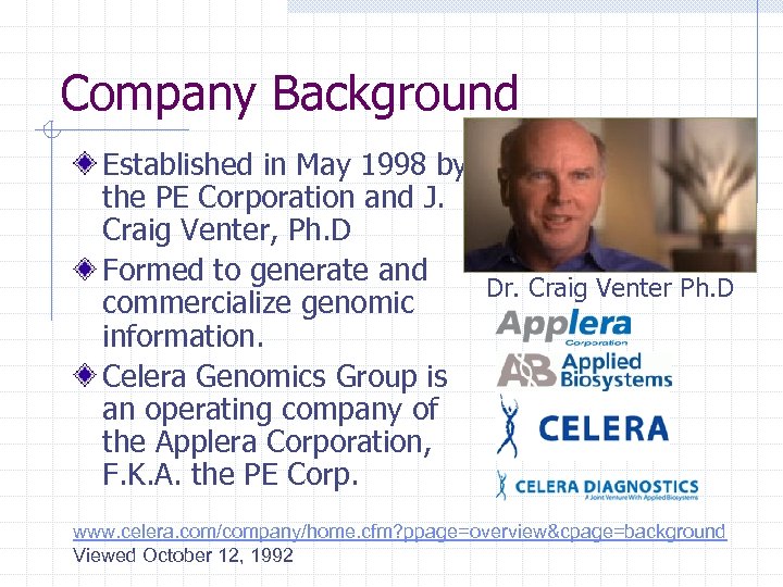 Company Background Established in May 1998 by the PE Corporation and J. Craig Venter,