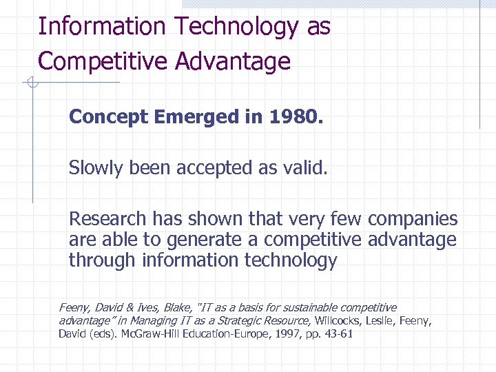 Information Technology as Competitive Advantage Concept Emerged in 1980. Slowly been accepted as valid.