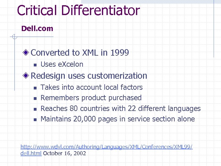 Critical Differentiator Dell. com Converted to XML in 1999 n Uses e. Xcelon Redesign
