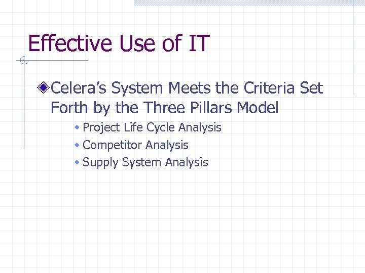 Effective Use of IT Celera’s System Meets the Criteria Set Forth by the Three