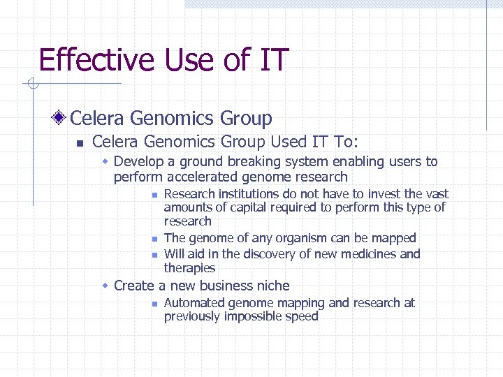 Effective Use of IT Celera Genomics Group n Celera Genomics Group Used IT To: