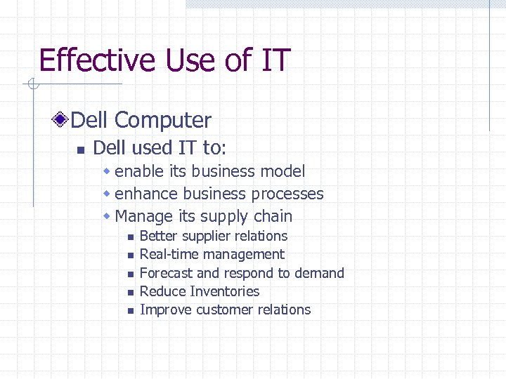 Effective Use of IT Dell Computer n Dell used IT to: w enable its