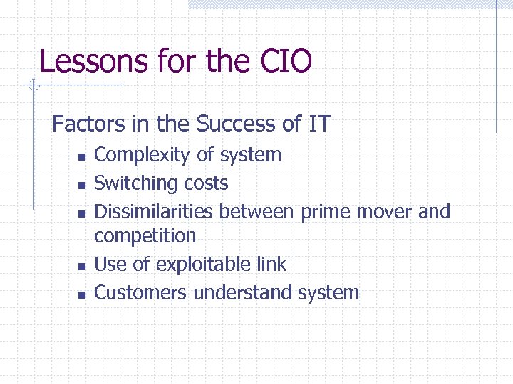 Lessons for the CIO Factors in the Success of IT n n n Complexity