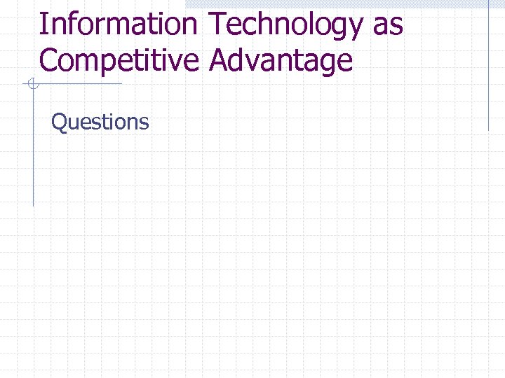 Information Technology as Competitive Advantage Questions 