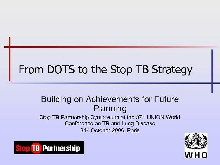 From DOTS to the Stop TB Strategy Building on Achievements for Future Planning Stop