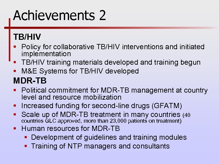 Achievements 2 TB/HIV § Policy for collaborative TB/HIV interventions and initiated implementation § TB/HIV