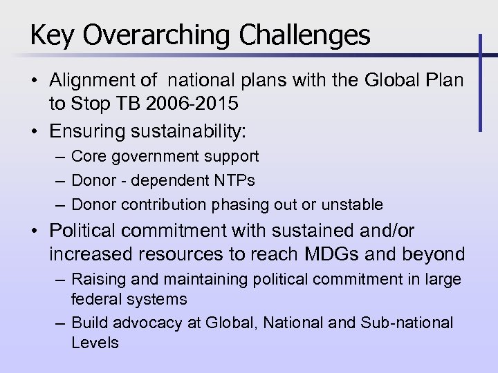 Key Overarching Challenges • Alignment of national plans with the Global Plan to Stop