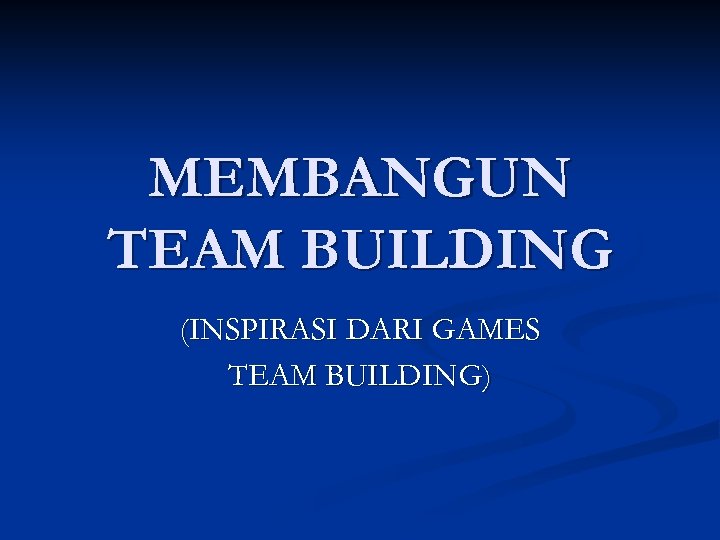 MEMBANGUN TEAM BUILDING (INSPIRASI DARI GAMES TEAM BUILDING) 