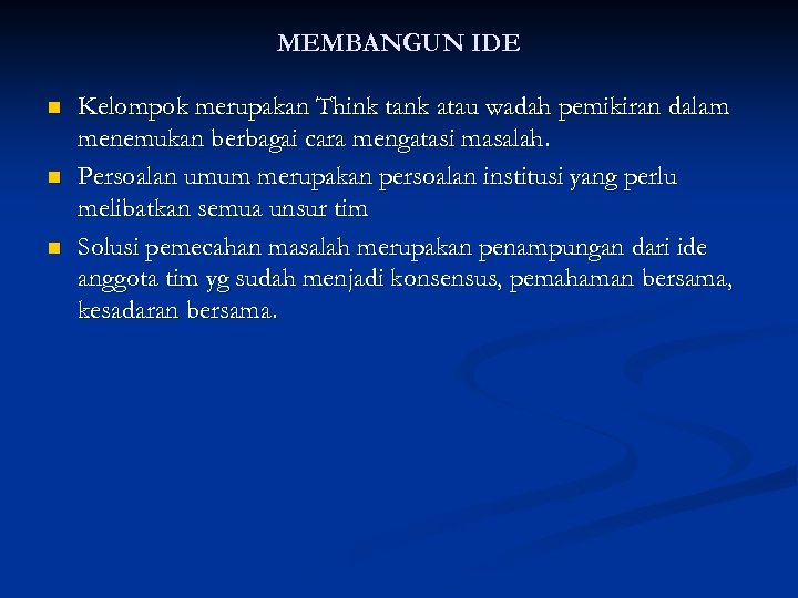 MEMBANGUN IDE n n n Kelompok merupakan Think tank atau wadah pemikiran dalam menemukan
