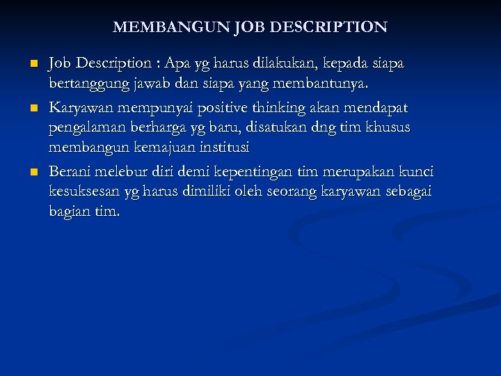 MEMBANGUN JOB DESCRIPTION n n n Job Description : Apa yg harus dilakukan, kepada