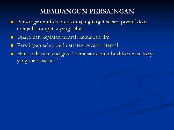 MEMBANGUN PERSAINGAN n n Persaingan diubah menjadi ajang target secara positif akan menjadi kompetisi