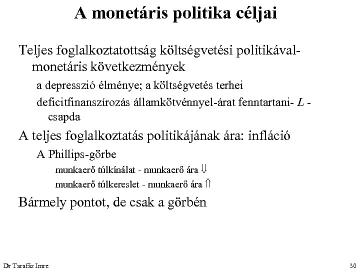 A monetáris politika céljai Teljes foglalkoztatottság költségvetési politikávalmonetáris következmények a depresszió élménye; a költségvetés