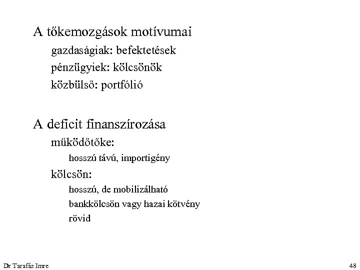 A tőkemozgások motívumai gazdaságiak: befektetések pénzügyiek: kölcsönök közbülső: portfólió A deficit finanszírozása működőtőke: hosszú