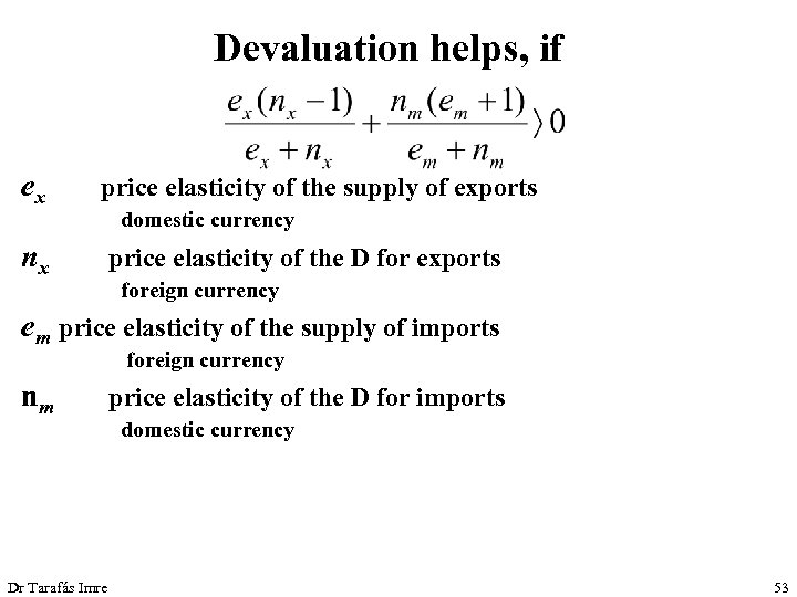 Devaluation helps, if ex price elasticity of the supply of exports nx price elasticity