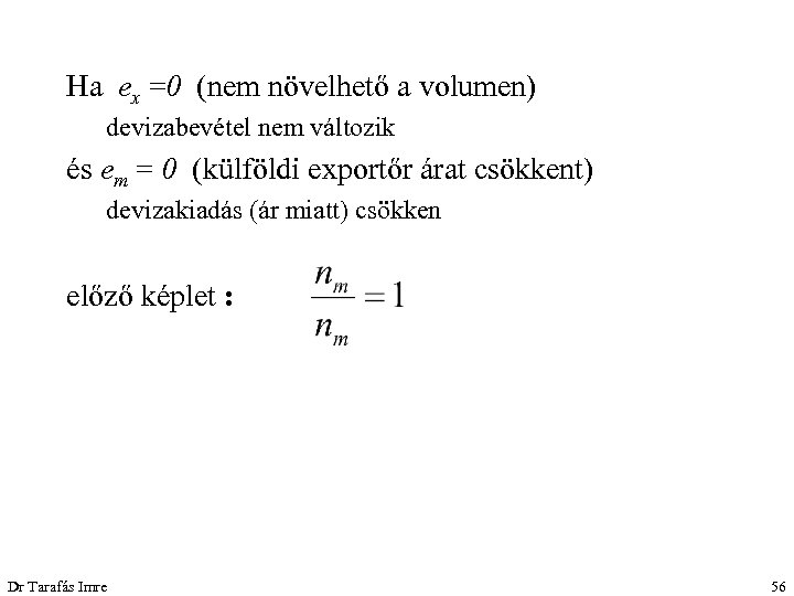 Ha ex =0 (nem növelhető a volumen) devizabevétel nem változik és em = 0