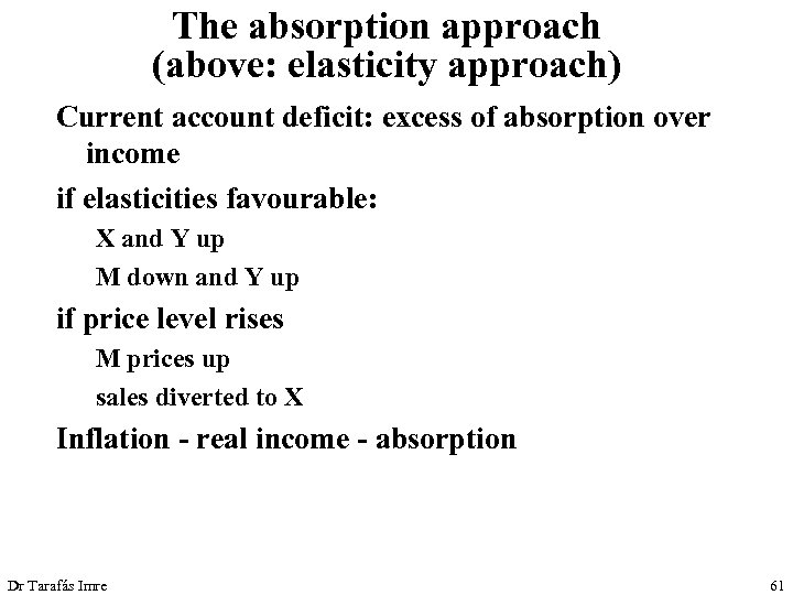 The absorption approach (above: elasticity approach) Current account deficit: excess of absorption over income