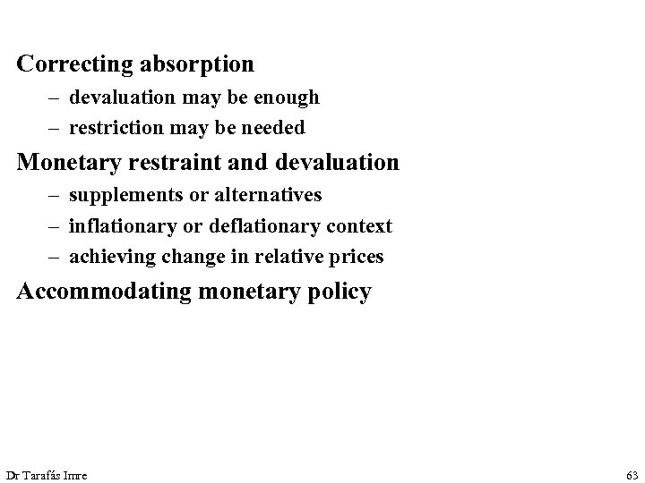 Correcting absorption – devaluation may be enough – restriction may be needed Monetary restraint