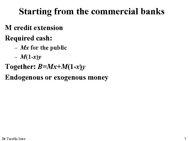 Starting from the commercial banks M credit extension Required cash: – Mx for the