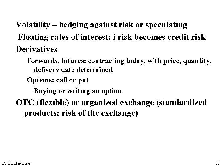 Volatility – hedging against risk or speculating Floating rates of interest: i risk becomes