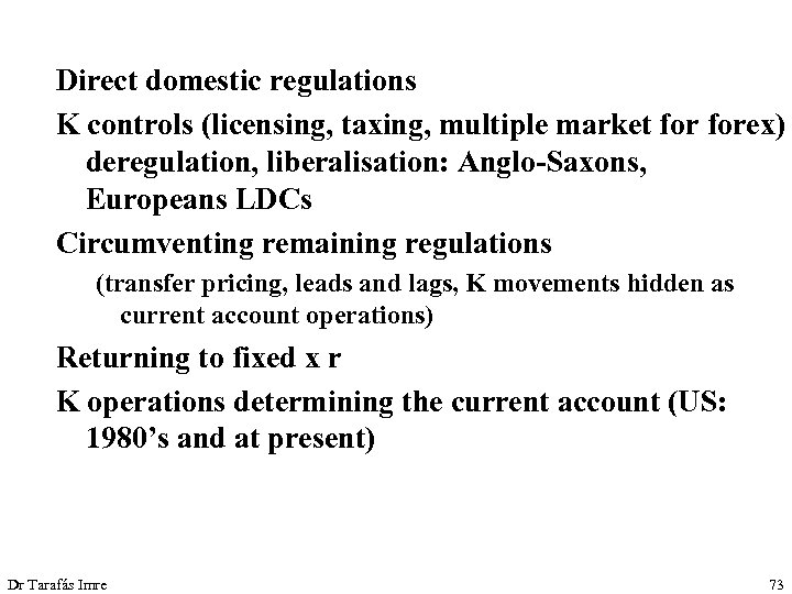 Direct domestic regulations K controls (licensing, taxing, multiple market forex) deregulation, liberalisation: Anglo-Saxons, Europeans