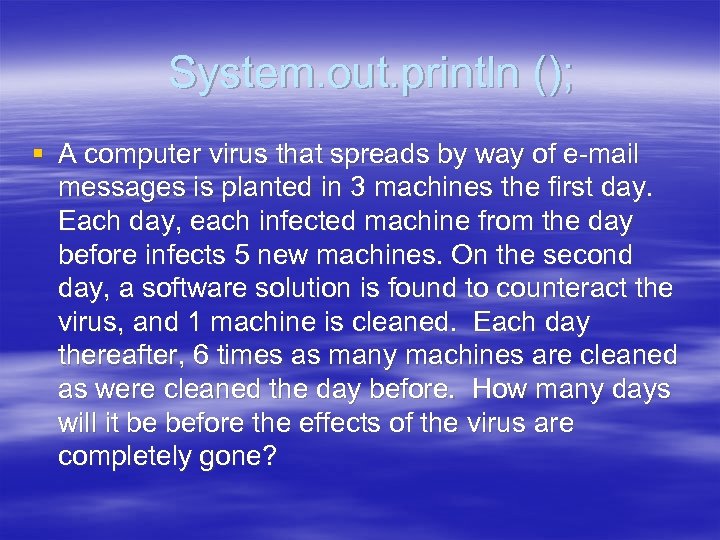 System. out. println (); § A computer virus that spreads by way of e-mail