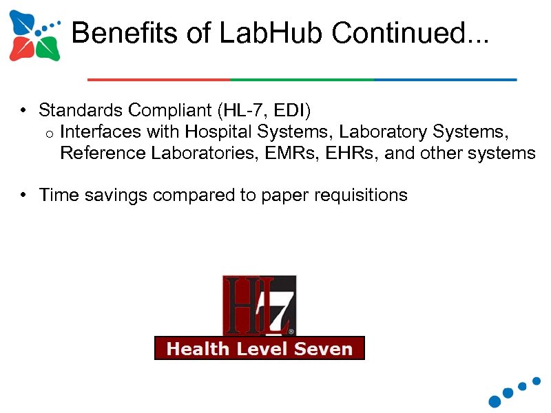 Benefits of Lab. Hub Continued. . . • Standards Compliant (HL-7, EDI) o Interfaces