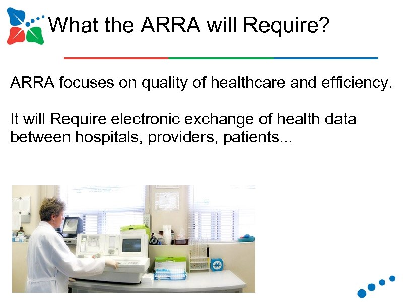 What the ARRA will Require? ARRA focuses on quality of healthcare and efficiency. It