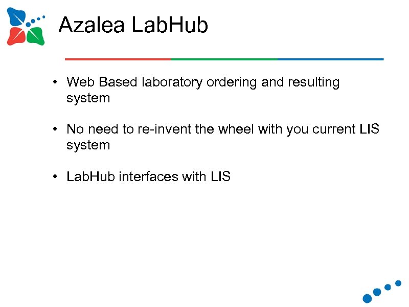 Azalea Lab. Hub • Web Based laboratory ordering and resulting system • No need