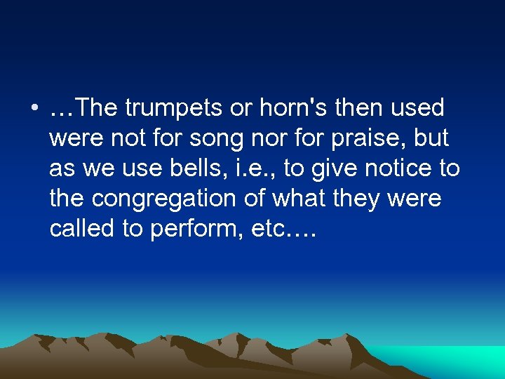  • …The trumpets or horn's then used were not for song nor for