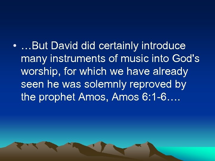  • …But David did certainly introduce many instruments of music into God's worship,